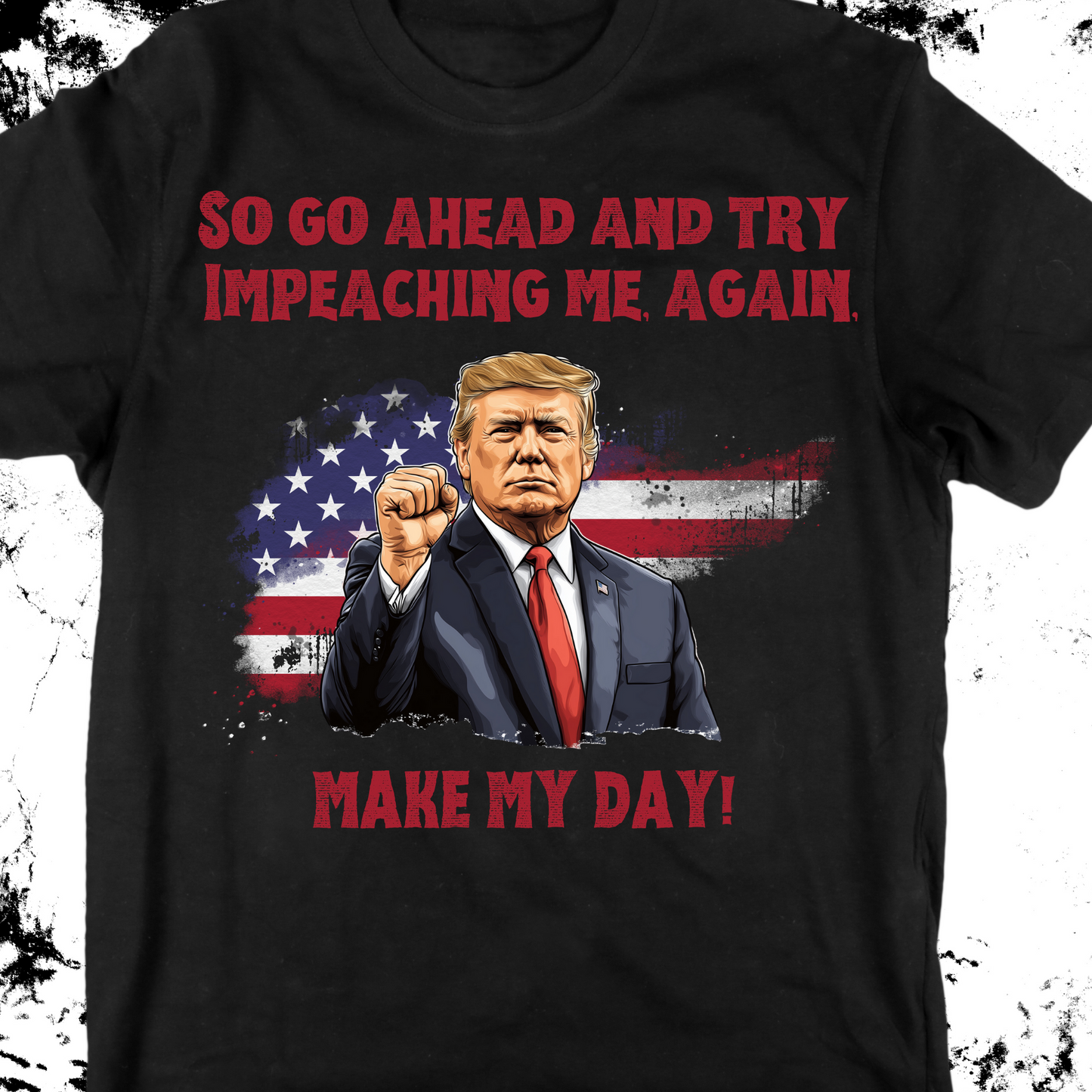 MAKE MY DAY TRUMP TEES