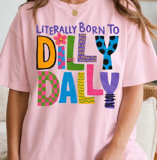 Literally Born to Dilly Dally T-Shirt