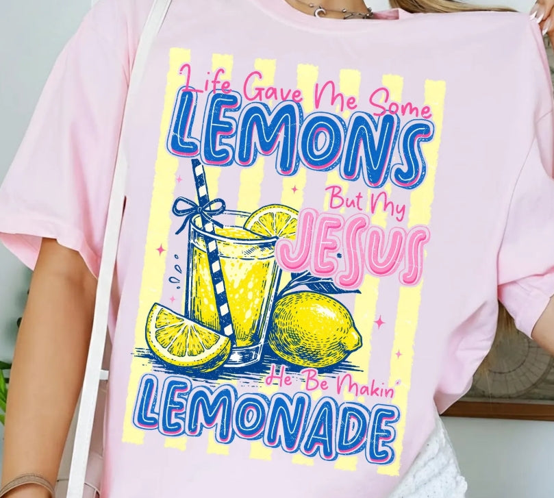Life Gave Me Some Lemons But My Jesus Be Makin Lemonade Tee