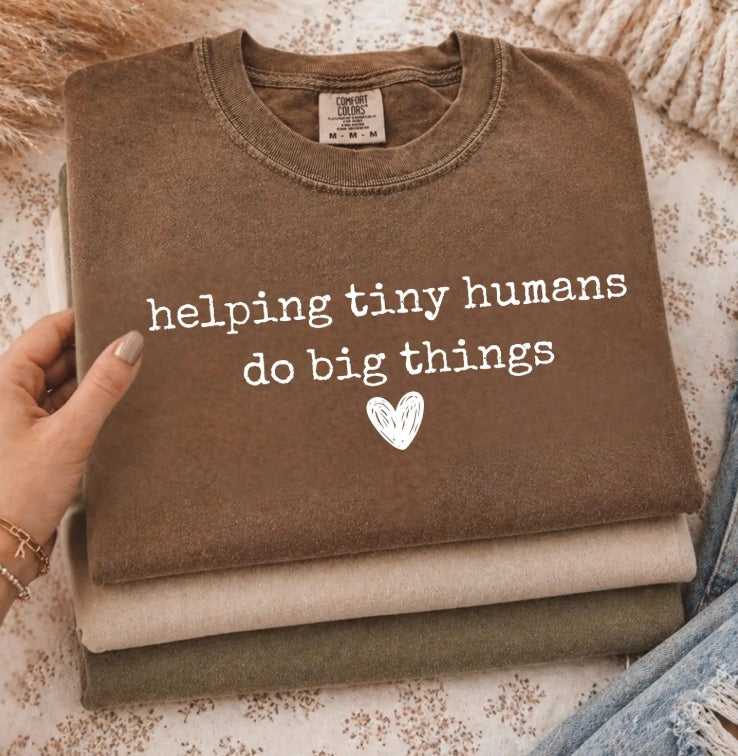 Helping Tiny Humans Do Big Things Tee