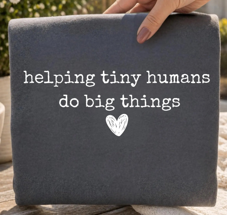 Helping Tiny Humans Do Big Things Tee