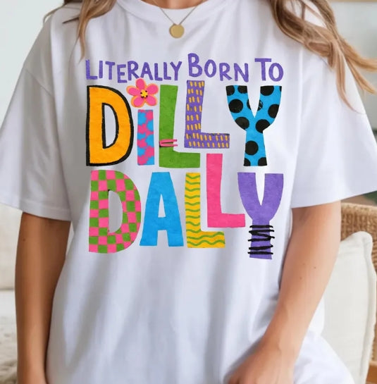 Literally Born to Dilly Dally T-Shirt